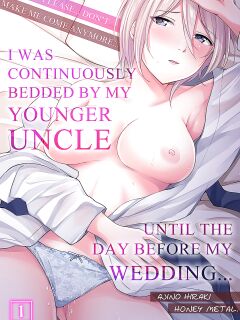 [Ajino Hiraki] Onegai… Mou, Ikasenaide… Shiki no Zenjitsu made Toshishita no Oji ni Dakare Tsuzuketa Watashi wa… 1-2 | Please… Don't Make Me Come Anymore… I Was Continuously Bedded by My Younger Uncle Until the Day Before My Wedding… 1-2