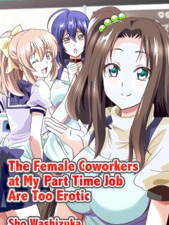 [Media (Sho Washizuka)] The Female Coworkers at My Part-time Job Are Too Erotic Preview